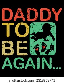 Daddy To Be Again,  Father's Day Shirt, New Dad Shirt, Shirt Print Template