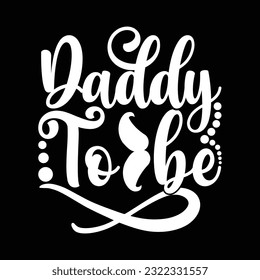 daddy to be, congratulation daddy tee graphic, happiness gift for daddy apparel vector illustration