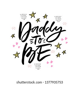 Daddy to be hand drawn lettering. Ink calligraphy with stars and hearts. Baby shower decorations for greeting card. Parenting, fatherhood. Newborn arrival party flat vector postcard