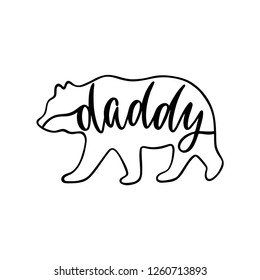 Daddy bear. Inspirational quote with bear silhouette. Hand writing calligraphy phrase. Vector illustration isolated for print and poster. Typography design.