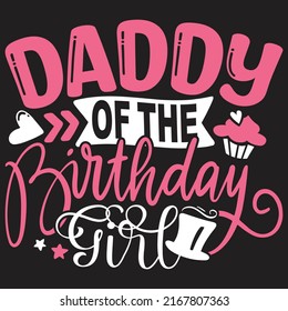 Daddy of the Birthday Girl - Dad, Daddy, Papa - Happy Father's Day T-shirt And SVG Design, Vector EPS File, can you download.