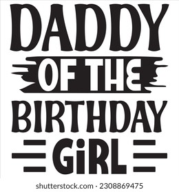 Daddy Of The Birthday Girl SVG Design Vector File.