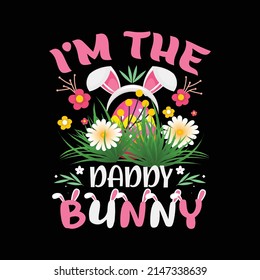 I'm The Daddy Bunny, Easter T Shirt Vector ,T Shirt Design Vector