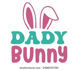 Daddy Bunny Svg,Happy Easter Svg,Png,Bunny Svg,Retro Easter Svg,Easter Quotes,Spring Svg,Easter Shirt Svg,Easter Gift Svg,Funny Easter Svg,Bunny Day, Egg for Kids,Cut Files,Cricut, svg