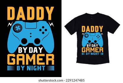 Daddy by day gamer by night gaming t-shirt design, Vector gamer t-shirt design, Vector gaming typography t-shirt design, Vector video gamer t-shirt design