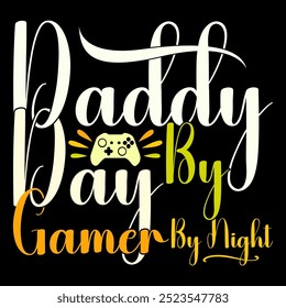 Daddy By Day Gamer By Night Handwritten Lettering Design, I Love Daddy Motivational Say, Daddy Lover Graphic Design Illustration Cloth