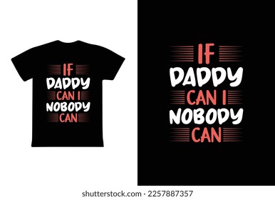 If Daddy Can I Nobody Can. Father's Day T-Shirt Design Vector Illustration Template