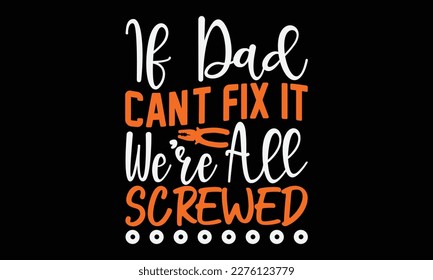 If Daddy Can't Fix It No One Can - carpenter svg design, Hand drawn vintage illustration with hand-lettering and decoration elements, for Cutting Machine, Silhouette Cameo, Cricut, Files for Cutting