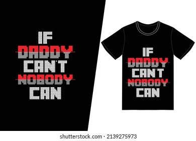 Si papá no puede, nadie puede diseñar camisetas. Vector de diseño de camisetas del Día del Padres. Para la impresión de camisetas y otros usos.