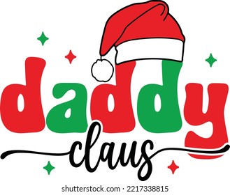 Daddy Claus Christmas T-Shirt Design, Posters, Greeting Cards, Textiles, and Sticker Vector Illustration