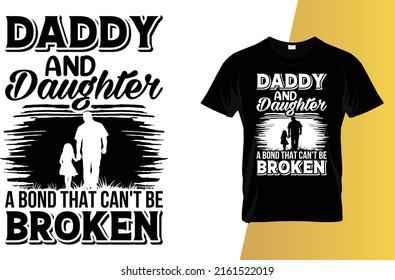 Daddy and daughter a bond that can't be broken Father's Day T-Shirt Design.