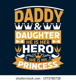 daddy and daughter he is her hero she is his princess-father day slogan design ,typography , vintage and vector art.used on T-Shirts, Mugs, Bags, Stickers, Poster Cards Scrapbooking