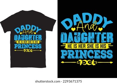 Daddy And Daughter He Is Her She Is His Princess Father's Day Typography T-shirt Design, For t-shirt print and other uses of template Vector EPS File.