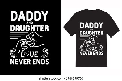 Daddy And Daughter Love Never Ends Father's Day T-Shirt Design | Quote t-shirt template