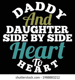 daddy and daughter side by side heart to heart, daddy lovers design, typography lettering design, printing for t shirt, banner, poster, mug etc