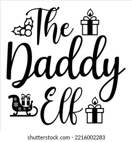 The Daddy Elf, Merry Christmas shirt print template, funny Xmas shirt design, Santa Claus funny quotes typography design