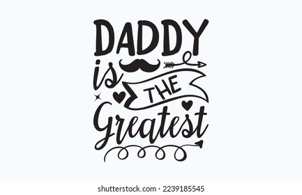 Daddy is the greatest - President's day T-shirt Design, File Sports SVG Design, Sports typography t-shirt design, For stickers, Templet, mugs, etc. for Cutting, cards, and flyers. svg