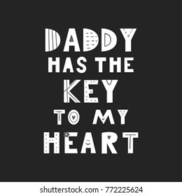 Daddy has the key to my heart - Cute hand drawn fun nursery poster with handdrawn lettering in scandinavian style. Vector illustration.