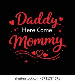 Daddy Here Come Mommy roter Skripttext mit Herzen und Sternen schwarzer Hintergrund