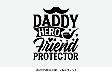 Daddy Hero Friend Protector - Father's Day T Shirt Design, Hand drawn lettering and calligraphy, simple, lettering For stickers, mugs, etc.