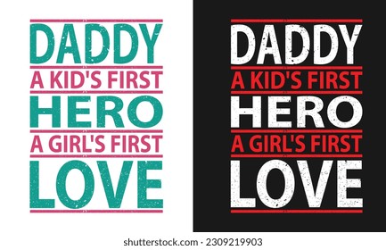 Daddy A Kid's First Hero A Girl's First Love -  Father's Day Typography T-shirt Design -Bold Funny Text To Print on Dad Apparels