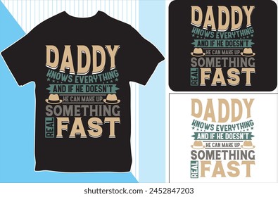 Daddy knows Everything and If he doesn't he can make up something real fast . T-shirt design. Vector Illustration.