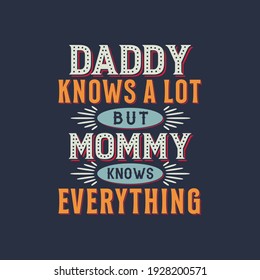 Daddy knows a lot but mommy knows everything, mother's day retro vintage design