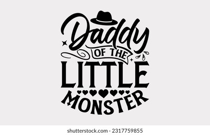 Daddy Of The Little Monster - Family SVG Design, Hand Drawn Vintage Illustration With Hand-Lettering And Decoration Elements, EPS 10.