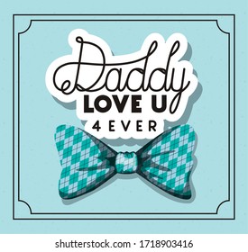 Daddy i love you for ever and bowtie design, Happy fathers day celebration and love theme Vector illustration