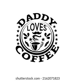 daddy loves coffee - happy fathers day typographic quotes design vector.