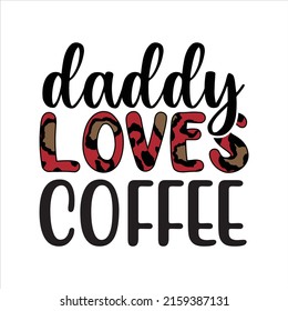Daddy Loves Coffee Sublimation Design