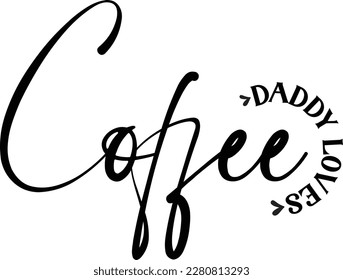 Daddy loves coffee svg design eps  file