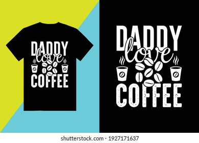 Daddy Loves Coffee Typography T Shirt Design