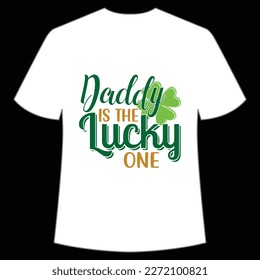 Daddy Is The Lucky One, St. Patrick's Day Shirt Print Template, Lucky Charms, Irish, everyone has a little luck Typography Design