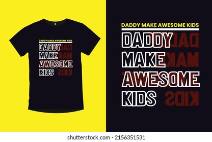 Daddy Make Awesome Kids father day modern typography t-shirt design