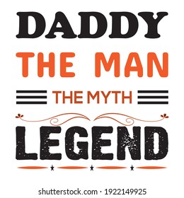 Daddy The Man The Myth Legend. Father Day Vector T-shirt Design .