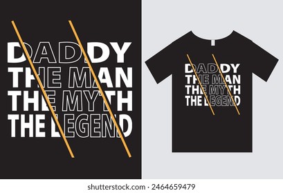 Daddy The Man The Myth The Legend , Father's Day T-Shirt Design Vector File , Typography T-Shirt Design 