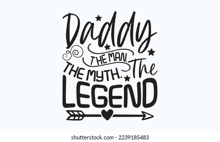Daddy the man. The myth. The legend - President's day T-shirt Design, File Sports SVG Design, Sports typography t-shirt design, For stickers, Templet, mugs, etc. for Cutting, cards, and flyers. svg