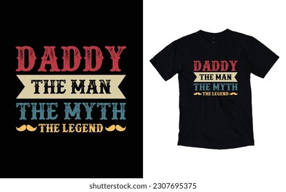 Daddy the man the myth the legend quote vintage father's day typography t-shirt design, Father's day t-shirt design, Dad t-shirt design
