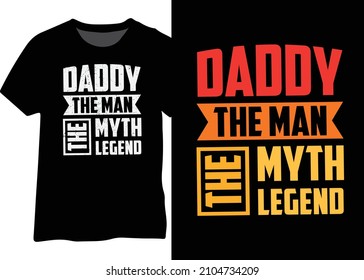 Daddy the man, the myth, the legend vintage typography design for t-shirt, poster, mug. Best design for daddy