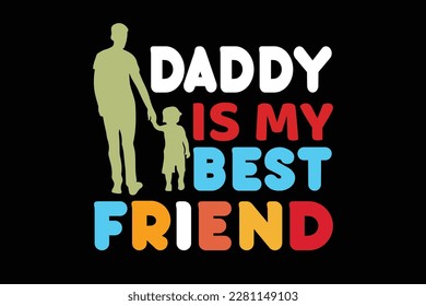 DADDY IS MY BEST FRIEND t shirt design
