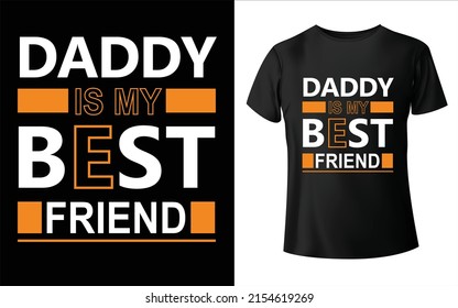 Daddy is my best Friend T-Shirt Design Father's day gift t-shirt. Dad the man the myth the legend Funny quotes. T-shirt Design template for Father's day