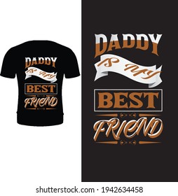 Daddy is my best friend. Typography father t shirt design. dad t shirt design for father's day.