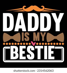 daddy is my bestie, daddy calligraphy vintage style design, fathers day design tees