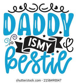 Daddy Is My Bestie - Dad, Daddy, Papa - Happy Father's Day T-shirt And SVG Design, Vector EPS File, can you download.