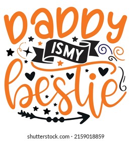 Daddy Is My Bestie - Dad, Daddy, Papa - Happy Father's Day T-shirt And SVG Design, Vector EPS File, can you download.