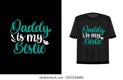 Daddy is my bestie. Dad t-shirt, vector file.