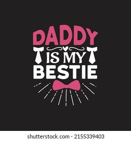 Daddy is my bestie - Fathers day lettering quotes design vector.