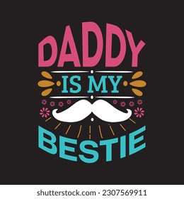 Daddy is my bestie - Fathers day t shirt design quotes vector.