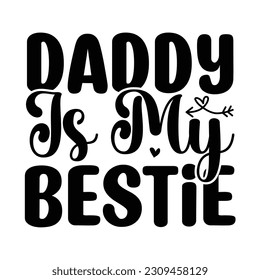 Daddy is my bestie SVG, Father's Day SVG T shirt design template